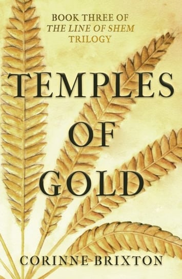 Temples of Gold: Book Three of The Line of Shem trilogy Corinne Brixton