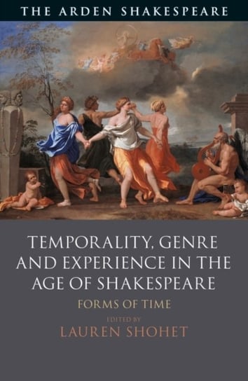 Temporality, Genre and Experience in the Age of Shakespeare: Forms of Time Opracowanie zbiorowe
