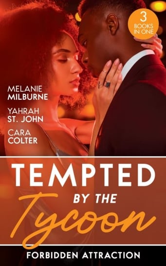 Tempted By The Tycoon: Forbidden Attraction: Tycoon's Forbidden Cinderella / Taming Her Tycoon / Interview with a Tycoon Milburne Melanie