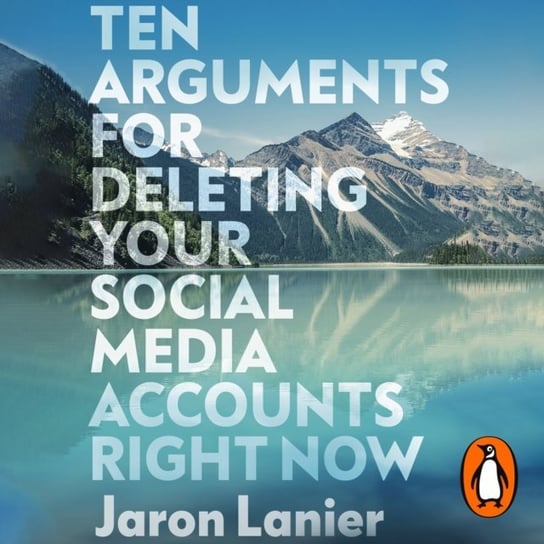 Ten Arguments For Deleting Your Social Media Accounts Right Now Lanier Jaron