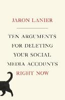 Ten Arguments for Deleting Your Social Media Accounts Right Now Lanier Jaron