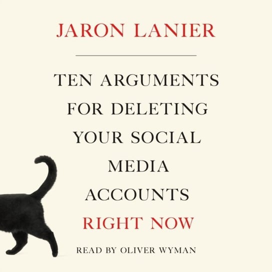 Ten Arguments for Deleting Your Social Media Accounts Right Now Lanier Jaron