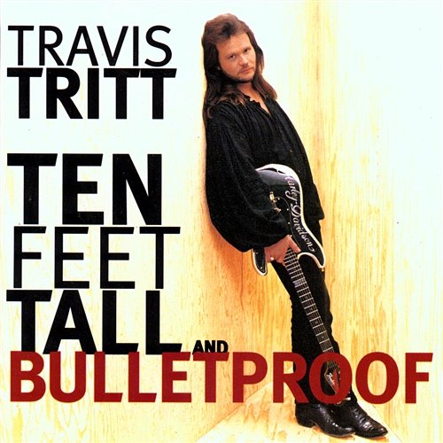 Ten Feet Tall And Bulletproof Travis Tritt