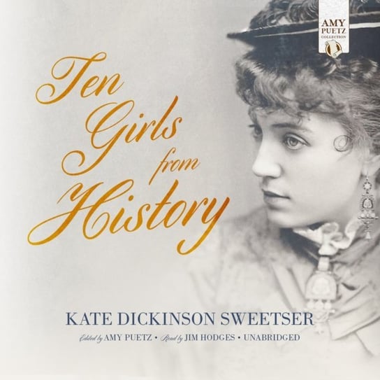 Ten Girls from History Puetz Amy, Sweetser Kate Dickinson