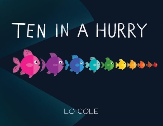 Ten in a Hurry: An Interactive Colors and Counting Book for Toddlers Lo Cole