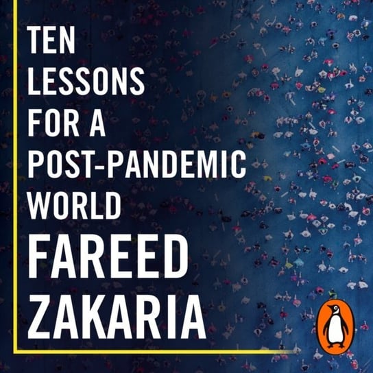 Ten Lessons for a Post-Pandemic World Zakaria Fareed