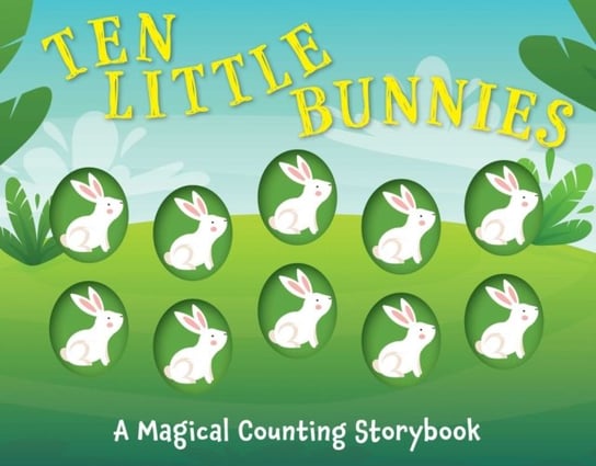 Ten Little Bunnies: A Magical Counting Storybook Amanda Sobotka