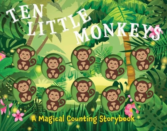 Ten Little Monkeys: A Magical Counting Storybook Amanda Sobotka