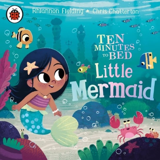 Ten Minutes to Bed: Little Mermaid Fielding Rhiannon, Chatterton Chris