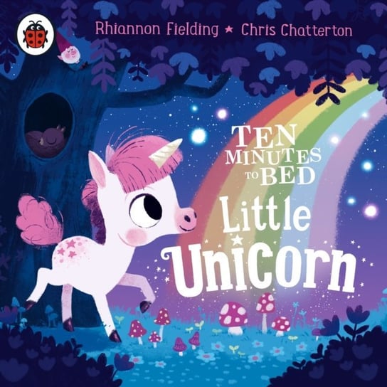 Ten Minutes to Bed: Little Unicorn Fielding Rhiannon, Chatterton Chris