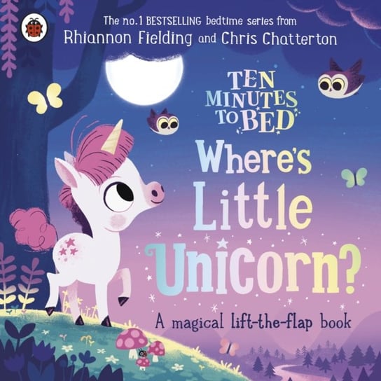Ten Minutes to Bed: Wheres Little Unicorn?: A magical lift-the-flap book Fielding Rhiannon
