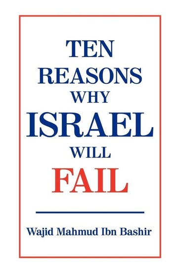 Ten Reasons Why Israel Will Fail Bashir Wajid Mahmud Ibn