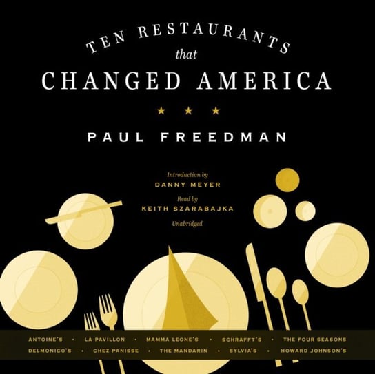 Ten Restaurants That Changed America Meyer Danny, Freedman Paul