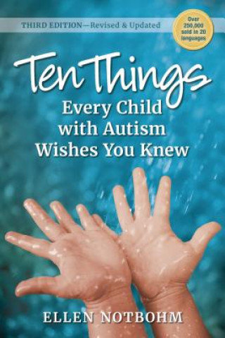 Ten Things Every Child with Autism Wishes You Knew. 3rd Edition. Revised and Updated Notbohm Ellen