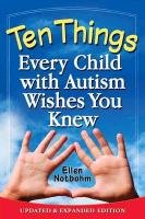 Ten Things Every Child with Autism Wishes You Knew Notbohm Ellen