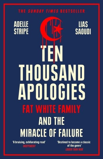 Ten Thousand Apologies: Fat White Family and the Miracle of Failure: A Sunday Times Bestseller and Rough Trade Book of the Year Adelle Stripe