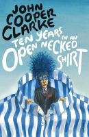Ten Years in an Open Necked Shirt Clarke John Cooper