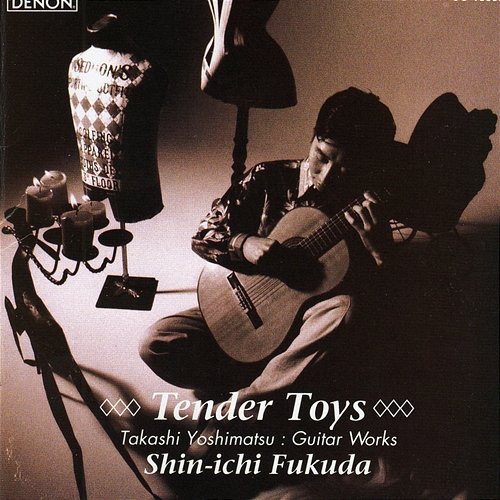 Tender Toys: Guitar Works By Takashi Yoshimatsu Shin-ichi Fukuda, Takashi Yoshimatsu