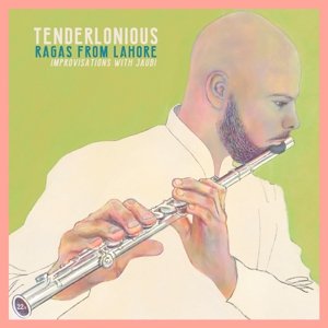 Tenderlonious - Ragas From Lohore - Improvisations With Jaubi Tenderlonious