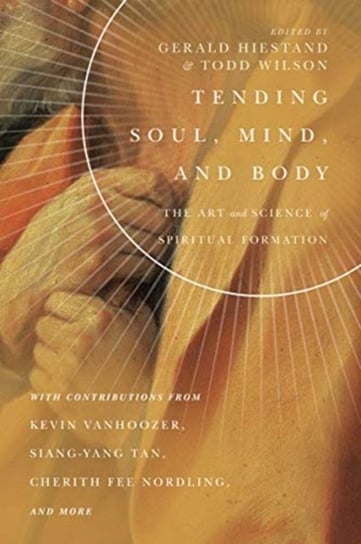 Tending Soul, Mind, and Body. The Art and Science of Spiritual Formation Opracowanie zbiorowe