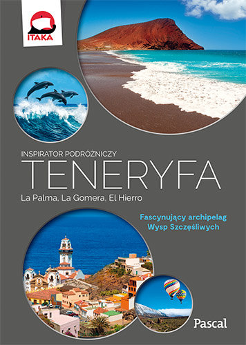 Teneryfa, La Palma, La Gomera i El Hierro. Fascynujący archipelag Wysp Szczęśliwych Opracowanie zbiorowe