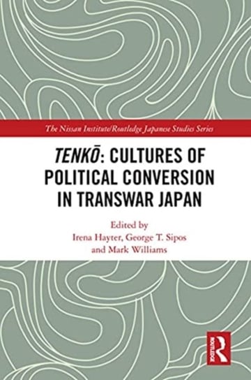 Tenko: Cultures of Political Conversion in Transwar Japan Irena Hayter