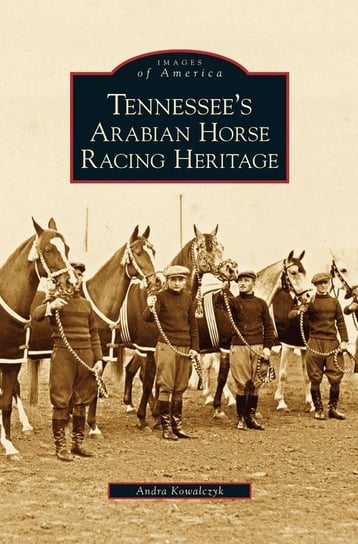 Tennessee's Arabian Horse Racing Heritage Kowalczyk Andra