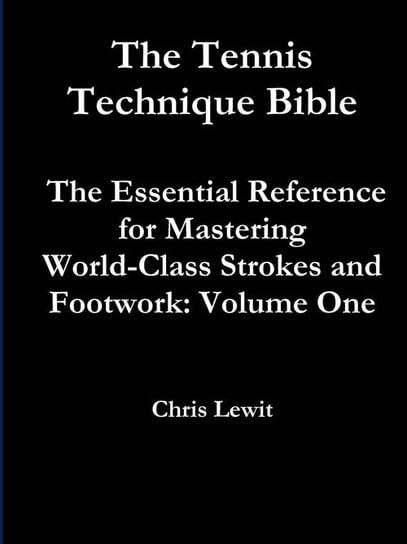 Tennis Technique Bible Volume One Lewit Chris