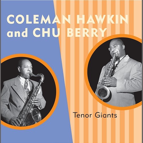 Tenor Giants Coleman Hawkins, Chu Berry