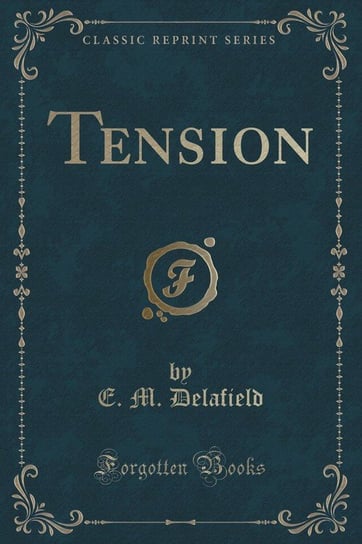 Tension (Classic Reprint) Delafield E. M.