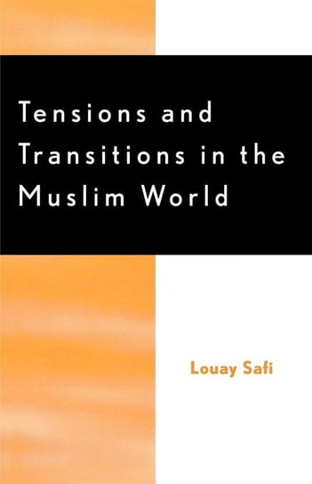 Tensions and Transitions in the Muslim World Safi Louay M.