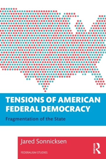 Tensions of American Federal Democracy: Fragmentation of the State Opracowanie zbiorowe