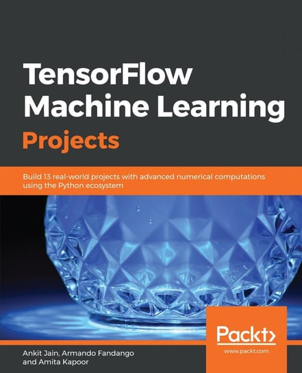 TensorFlow Machine Learning Projects Jain Ankit, Fandango Armando, Amita Kapoor