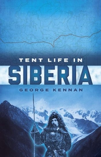 Tent Life in Siberia Kennan George
