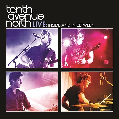 Tenth Avenue North Live: Inside and In Between Tenth Avenue North