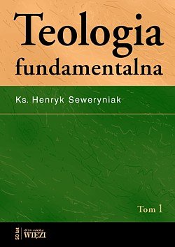 Teologia Fundamentalna Tom I-II Seweryniak Henryk