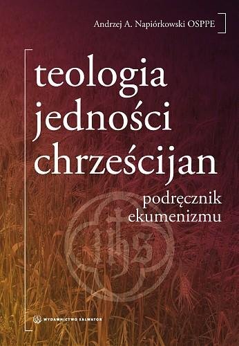 Teologia Jedności Chrześcijan. Podręcznik Ekumenizmu Napiórkowski Andrzej A.