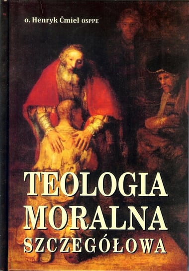 Teologia moralna szczegółowa Ćmiel Henryk
