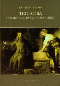 Teologia. Rozmowa o bogu i człowieku Szymik Jerzy