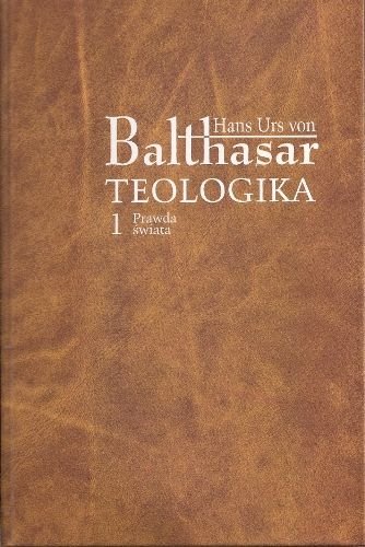 Teologika. Tom I. Prawda Świata Von Urs Balthasar Hans