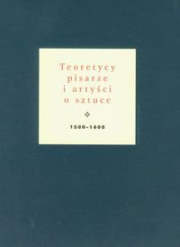 Teoretycy, pisarze i artyści o sztuce 1500-1600 Białostocki Jan
