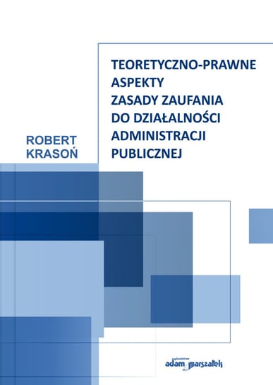 Teoretyczno-prawne aspekty zasady zaufania do działalności administracji publicznej Robert Krasoń