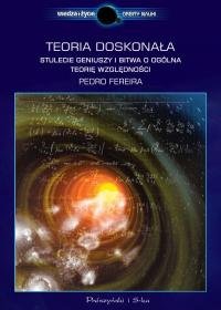 Teoria doskonała. Stulecie geniuszy i bitwa o ogólną teorię względności Ferreira Pedro G.
