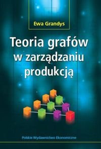 Teoria grafów w zarządzaniu produkcją Grandys Ewa