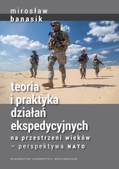 Teoria i praktyka działań ekspedycyjnych na przestrzeni wieków - perspektywa NATO Banasik Mirosław
