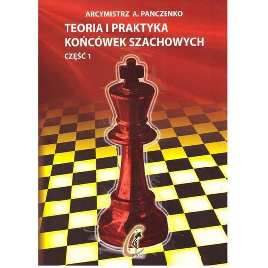 Teoria i praktyka końcówek szachowych. Część 1 Panczenko A.