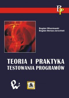 Teoria i praktyka testowania programów Wiszniewski Bogdan, Bereza-Jarociński Bogdan
