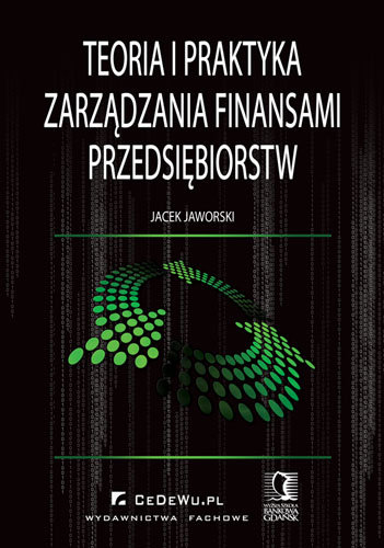 Teoria i Praktyka Zarządzania Finansami Przedsiębiorstw Jaworski Jacek