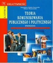 Teoria Komunikowania Publicznego i Politycznego Dobek-Ostrowska Bogusława, Wiszniowski Robert
