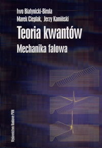 Teoria Kwantów. Mechanika Falowa Białynicki-Birula Iwo